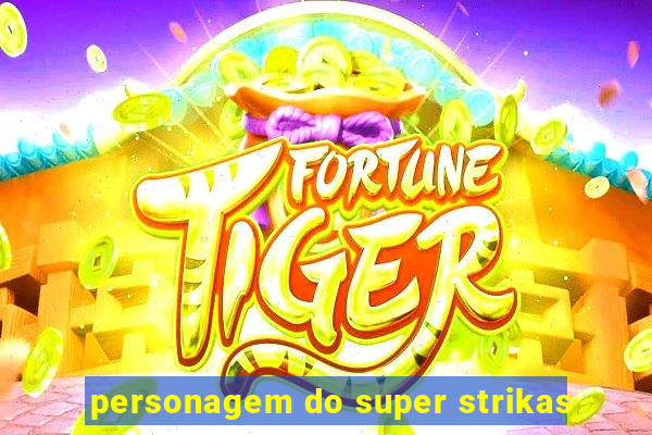personagem do super strikas